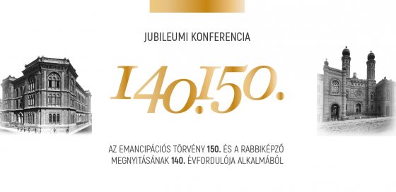 Konferencia “Jubileumok – Az emancipációs törvény 150. és a Rabbiképző megnyitásának 140. évfordulója” címmel Konferencia “Jubileumok – Az emancipációs törvény 150. és a Rabbiképző megnyitásának 140. évfordulója” címmel