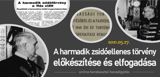 A harmadik zsidóellenes törvény előkészítése és elfogadása – online beszélgetés A harmadik zsidóellenes törvény előkészítése és elfogadása – online beszélgetés